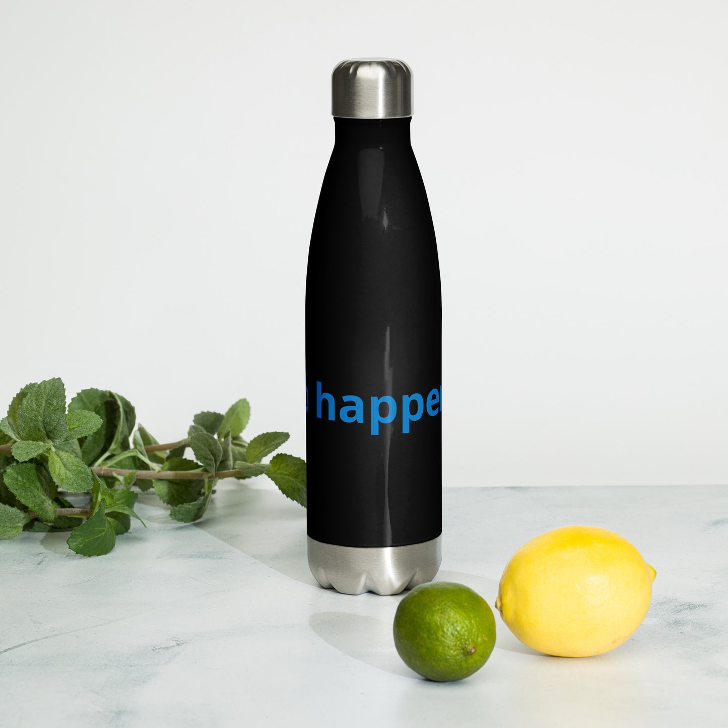 Sip happens! Stainless steel water bottle