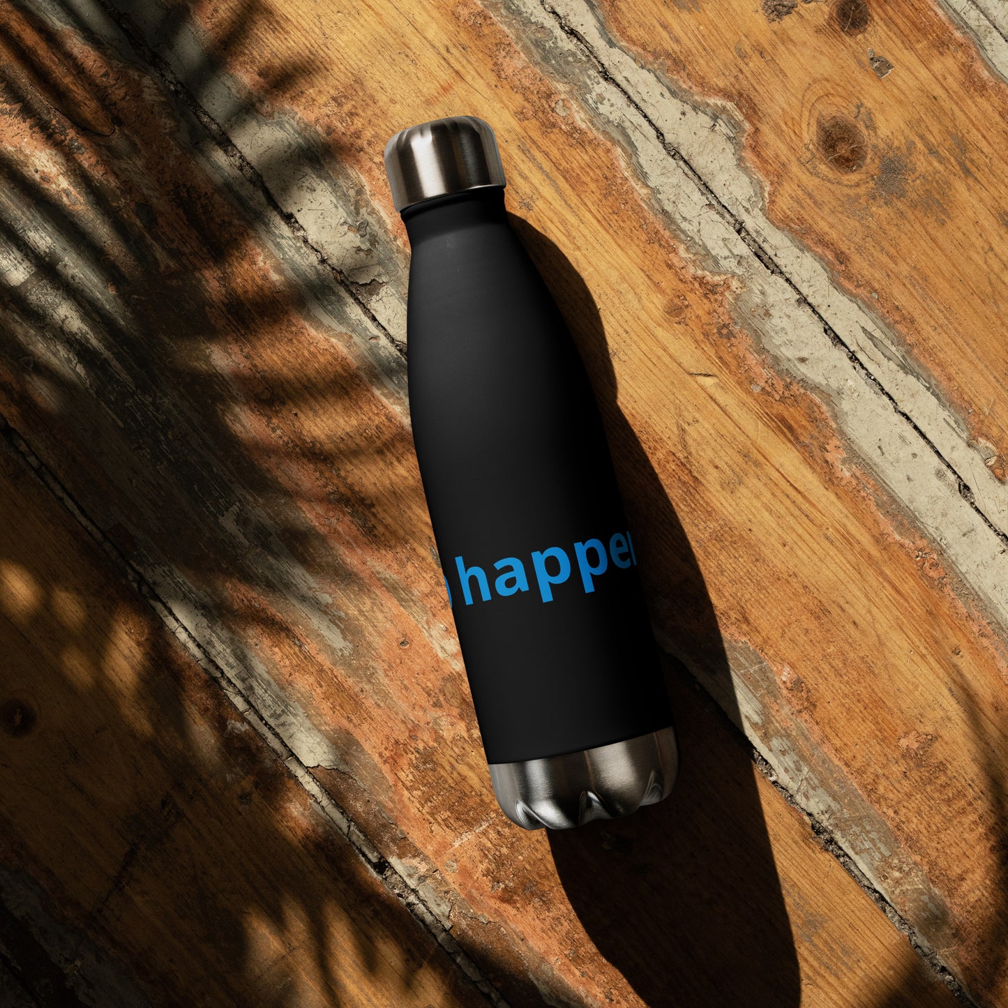 Sip happens! Stainless steel water bottle